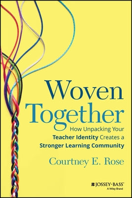 Woven Together: How Unpacking Your Teacher Identity Creates a Stronger Learning Community Paperback Jossey-Bass
