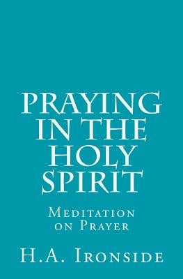 Praying in the Holy Spirit: Meditation on Prayer Paperback Createspace Independent Publishing Platform