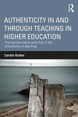 Authenticity in and Through Teaching in Higher Education: The Transformative Potential of the Scholarship of Teaching Paperback Routledge