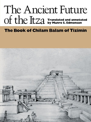 The Ancient Future of the Itza: The Book of Chilam Balam of Tizimin Paperback University of Texas Press