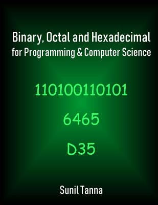 Binary, Octal and Hexadecimal for Programming & Computer Science Paperback Createspace Independent Publishing Platform