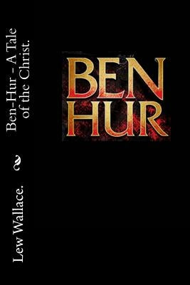 Ben Hur - A Tale of the Christ. Paperback Createspace Independent Publishing Platform
