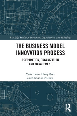 The Business Model Innovation Process: Preparation, Organization and Management Paperback Routledge