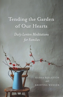 Tending the Garden of Our Hearts Paperback Ancient Faith Publishing