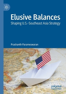 Elusive Balances: Shaping U.S.-Southeast Asia Strategy Paperback Palgrave MacMillan