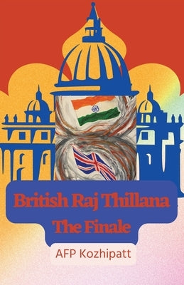British Raj Thillana: The Finale Paperback Archway Publishing