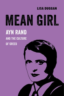 Mean Girl, 8: Ayn Rand and the Culture of Greed Paperback University of California Press