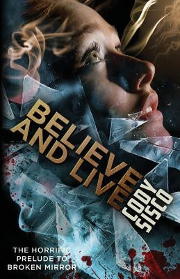 Believe and Live: The Horrific Prelude to Broken Mirror Paperback Resonant Earth Publishing