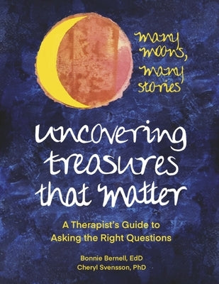 Uncovering Treasures That Matter: A Therapist's Guide to Asking the Right Questions Paperback Bookbaby
