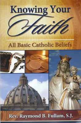 Knowing Your Faith: All Basic Catholic Beliefs Paperback Catholic Book Publishing