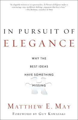 In Pursuit of Elegance: Why the Best Ideas Have Something Missing Paperback Crown Publishing Group (NY)