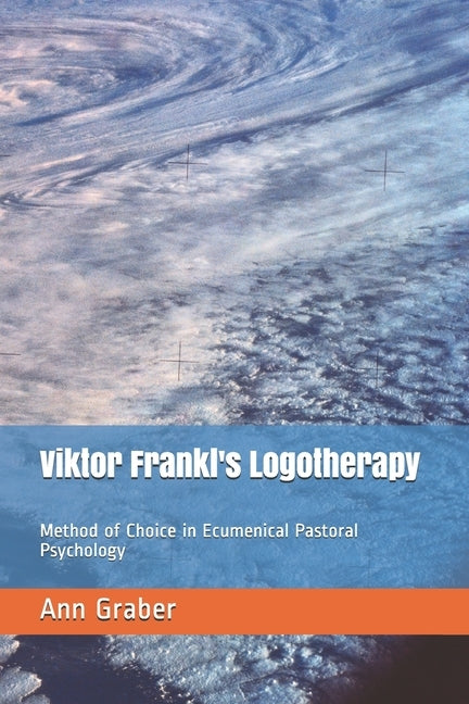 Viktor Frankl's Logotherapy: Method of Choice in Ecumenical Pastoral Psychology Paperback Wyndham Hall Press