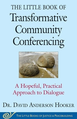 The Little Book of Transformative Community Conferencing: A Hopeful, Practical Approach to Dialogue Paperback Good Books