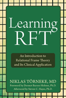 Learning Rft: An Introduction to Relational Frame Theory and Its Clinical Application by Törneke, Niklas