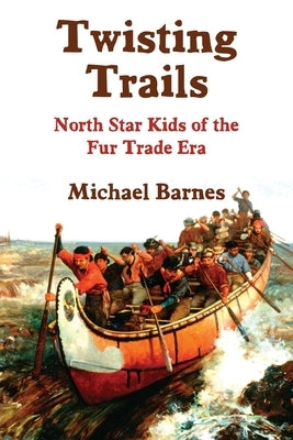 Twisting Trails: North Star Kids of the Fur Trade Era Paperback Calumet Editions