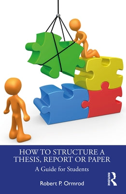 How to Structure a Thesis, Report or Paper: A Guide for Students Paperback Routledge