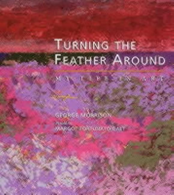 Turning the Feather Around: My Life in Art Paperback Minnesota Historical Society Press