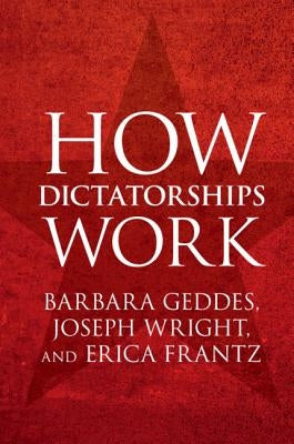How Dictatorships Work: Power, Personalization, and Collapse Paperback Cambridge University Press