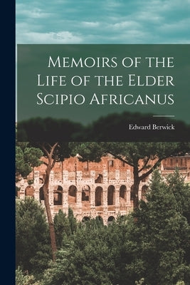 Memoirs of the Life of the Elder Scipio Africanus Paperback Legare Street Press