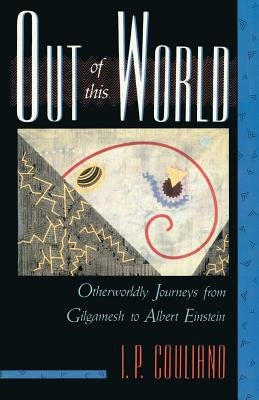 Out of This World: Otherworldly Journeys from Gilgamesh to Albert Einstein Paperback Shambhala