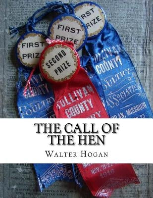 The Call of the Hen: The Science of the Selection and Breeding Poultry For Egg Production Paperback Createspace Independent Publishing Platform