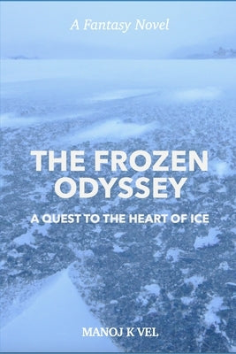 The Frozen Odyssey: A Quest to the Heart of Ice Paperback Independently Published