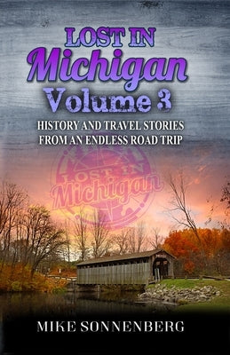 Lost In Michigan Volume 3: History and Travel Stories From An Endless Road Trip Etaoin Publishing