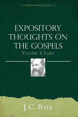 Expository Thoughts on the Gospels Volume 3: Luke Paperback Gideon House Books