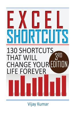Excel Shortcuts: 130 Shortcuts that will change your life forever Paperback Createspace Independent Publishing Platform