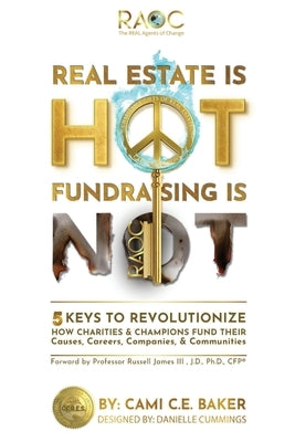 Real Estate is Hot Fundraising is Not: 5 Keys to Revolutionize How Charities & Champions Fund Causes, Careers, Companies & Communities Paperback Transform Publishing