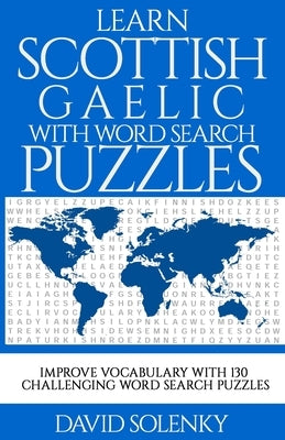 Learn Scottish Gaelic with Word Search Puzzles: Learn Scottish Gaelic Language Vocabulary with Challenging Word Find Puzzles for All Ages Paperback Independently Published