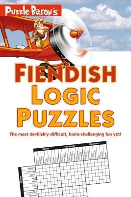 Puzzle Baron's Fiendish Logic Puzzles: The Most Devilishly Difficult, Brain-Challenging Fun Yet! Alpha Books