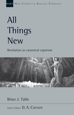 All Things New: Revelation as Canonical Capstone Volume 48 Paperback IVP Academic