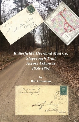 Butterfield's Overland Mail Co. Stagecoach Trail Across Arkansas 1858-1861 Paperback Robert Owen Crossman