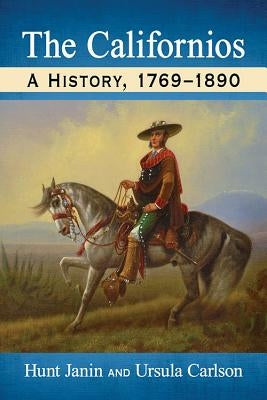 The Californios: A History, 1769-1890 Paperback McFarland & Company