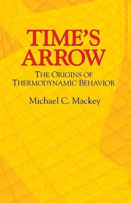 Time's Arrow: The Origins of Thermodynamic Behavior Paperback Dover Publications