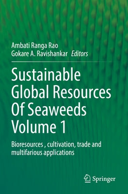 Sustainable Global Resources of Seaweeds Volume 1: Bioresources, Cultivation, Trade and Multifarious Applications Paperback Springer