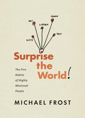 Surprise the World: The Five Habits of Highly Missional People Paperback NavPress Publishing Group