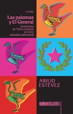 Las palomas y El General: ceremonia de Tierra Caliente en trece episodios delirantes by Estévez, Abilio