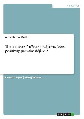The impact of affect on déjà vu. Does positivity provoke déjà vu? Paperback Grin Verlag
