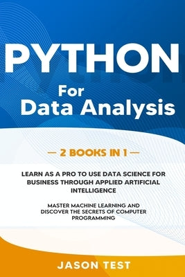 Python for Data Analysis: 2 BOOKS IN 1: The ultimate guide to learn as a PRO to use data science for business through applied artificial intelli Paperback Independently Published