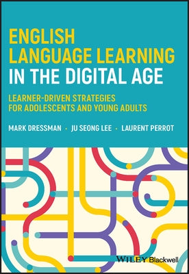 English Language Learning in the Digital Age: Learner-Driven Strategies for Adolescents and Young Adults Paperback Wiley-Blackwell