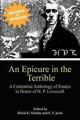 An Epicure in the Terrible: A Centennial Anthology of Essays in Honor of H. P. Lovecraft by Schultz, David E.