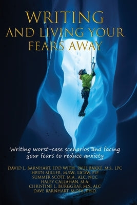 Writing and Living Your Fears Away: How writing your worst-case scenarios and facing your fears can reduce anxiety, depression, stress and emotional d Paperback Independently Published