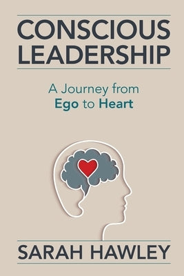 Conscious Leadership: A Journey from Ego to Heart Mandala Tree Press