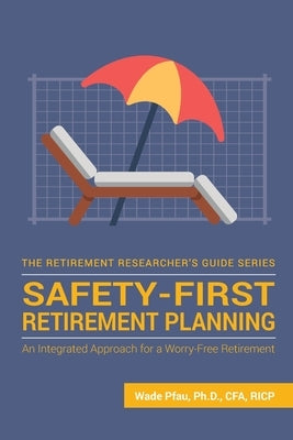 Safety-First Retirement Planning: An Integrated Approach for a Worry-Free Retirement Paperback Wade D Pfau