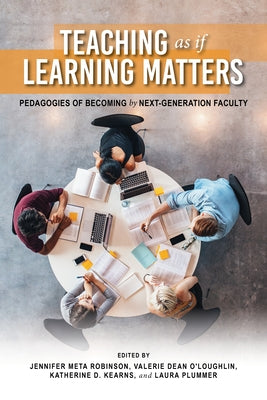 Teaching as If Learning Matters: Pedagogies of Becoming by Next-Generation Faculty Paperback Indiana University Press (Ips)