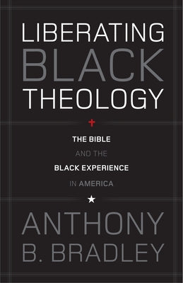 Liberating Black Theology: The Bible and the Black Experience in America Paperback Crossway