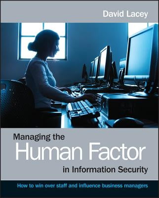 Managing the Human Factor in Information Security- How to win over staff and influence businessmanagers Paperback Wiley