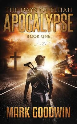 The Days of Elijah, Book One: Apocalypse: A Novel of the Great Tribulation in America Paperback Createspace Independent Publishing Platform